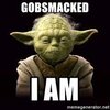 Gobsmacked I am - ProYodaAdvice | Meme Generator