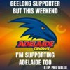 GeelongSupporter - But This Weekend I'm Supporting Adelaide too..jpg