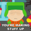 youre-making-stuff-up-kyle-broflovski.gif