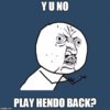 Y U NO PLAY HENDO BACK.jpg