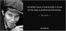 quote-i-d-rather-have-a-free-bottle-in-front-of-me-than-a-prefrontal-lobotomy-tom-waits-30-46-56.jpg