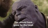 Thanos should've gone for the head.jpg