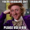 youre-dribbling-shit-please-use-a-bib.jpg