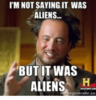 im-not-saying-it-was-aliens-but-it-was-aliens-13879118.png