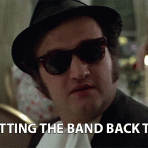 Blues Brothers - Were putting the band back Together.gif