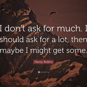 6804107-Henry-Rollins-Quote-I-don-t-ask-for-much-I-should-ask-for-a-lot.jpg