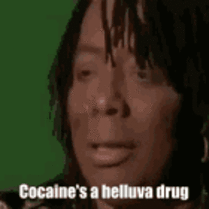 cocaine-cocaines-a-hell-of-a-drug.gif