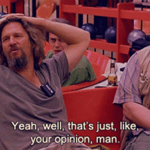 the-big-lebowski-opinion.gif