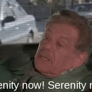 serenity-now.gif